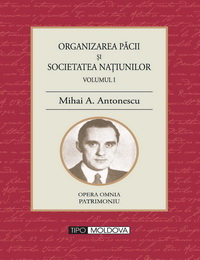 coperta carte organizarea pacii si societatea natiunilor
volumul i  de mihai a. antonescu